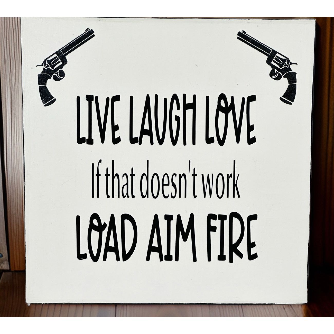 Large Wood Box Sign “Live Laugh Love if that doesn’t work Load Aim Fire”