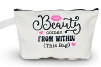 Cosmetic Bag “Beauty Comes From Within (this bag)”