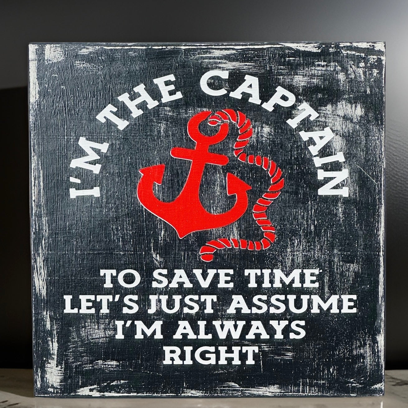 Large Wood Box Sign “I’M The Captain To Just Save Time Let’s Just Assume I’M Always" Right”