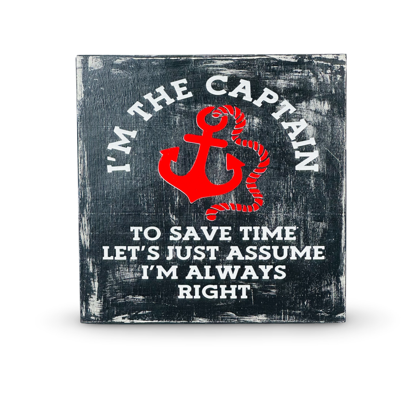 Large Wood Box Sign “I’M The Captain To Just Save Time Let’s Just Assume I’M Always" Right”