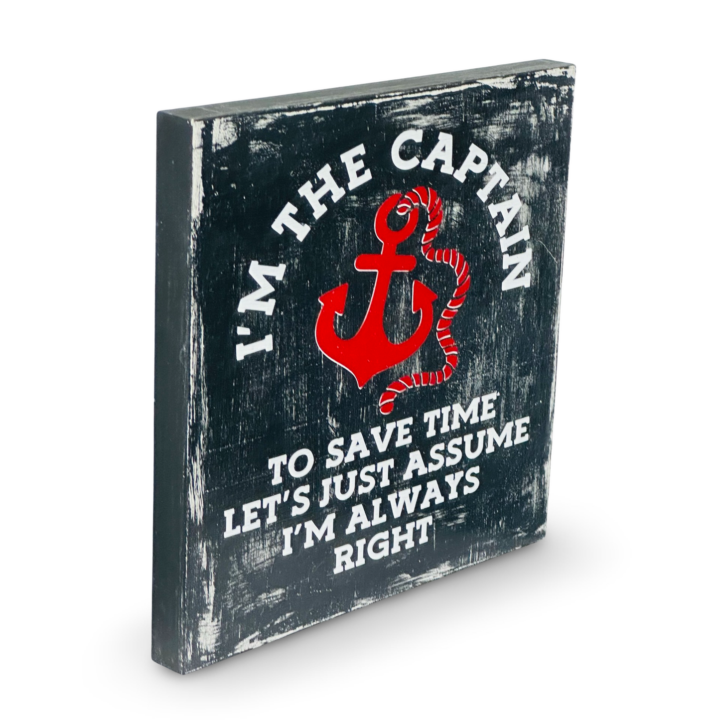 Large Wood Box Sign “I’M The Captain To Just Save Time Let’s Just Assume I’M Always" Right”